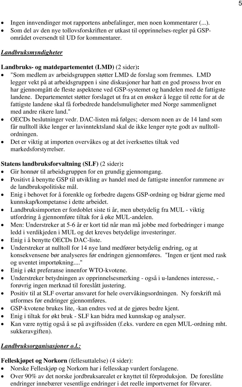 LMD legger vekt på at arbeidsgruppen i sine diskusjoner har hatt en god prosess hvor en har gjennomgått de fleste aspektene ved GSP-systemet og handelen med de fattigste landene.