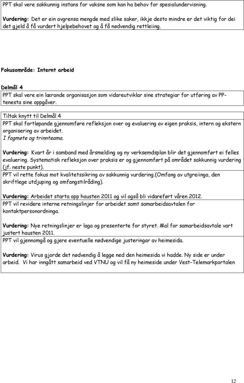 Fokusområde: Internt arbeid Delmål 4 PPT skal vere ein lærande organisasjon som vidareutviklar sine strategiar for utføring av PPtenesta sine oppgåver.