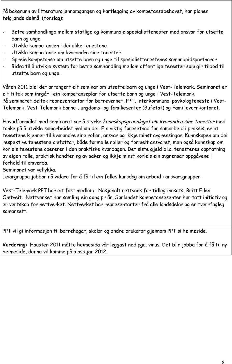 samarbeidspartnarar - Bidra til å utvikle system for betre samhandling mellom offentlige tenester som gir tilbod til utsette barn og unge.