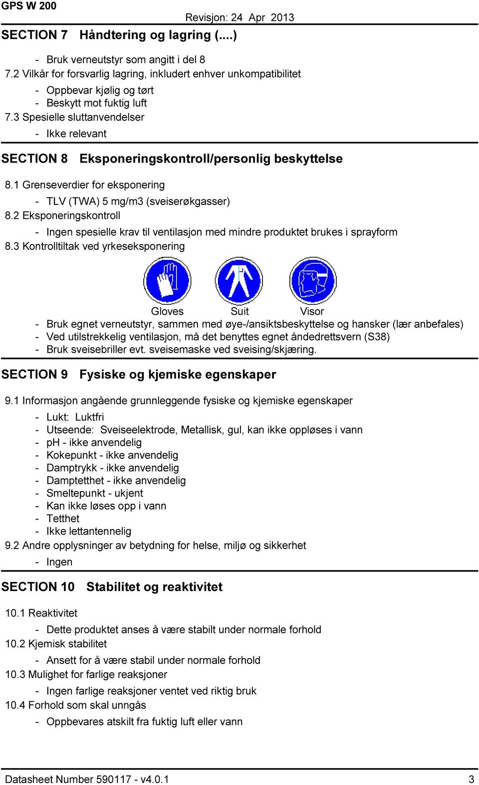 2 Eksponeringskontroll - Ingen spesielle krav til ventilasjon med mindre produktet brukes i sprayform 8.