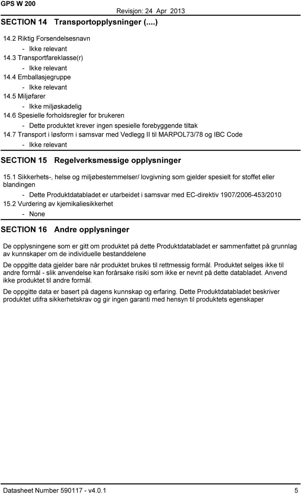 7 Transport i løsform i samsvar med Vedlegg II til MARPOL73/78 og IBC Code SECTION 15 Regelverksmessige opplysninger 15.