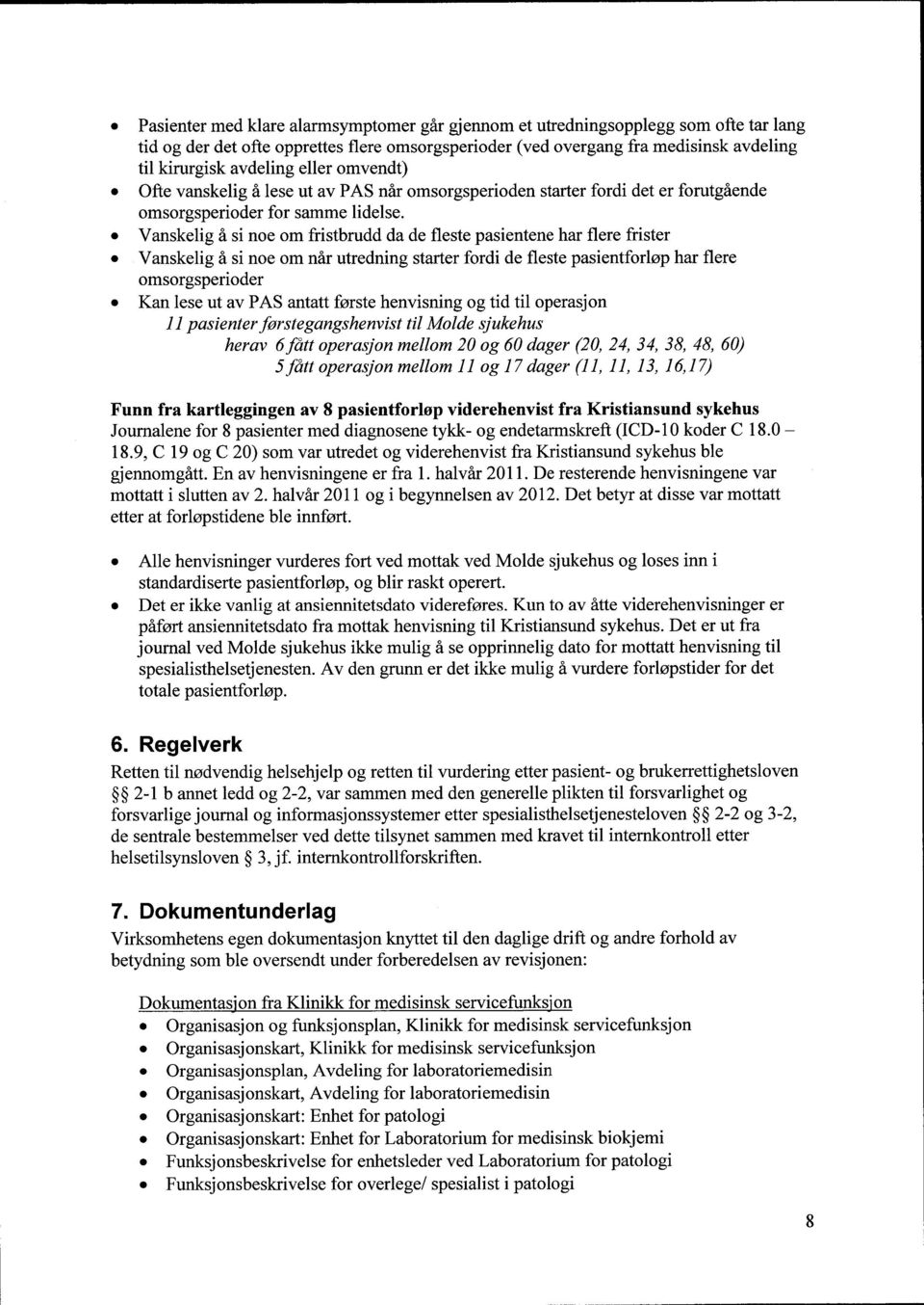 Vanskelig å si noe om fristbrudd da de fleste pasientene har flere frister Vanskelig å si noe om når utredning starter fordi de fleste pasientforløp har flere omsorgsperioder Kan lese ut av PAS