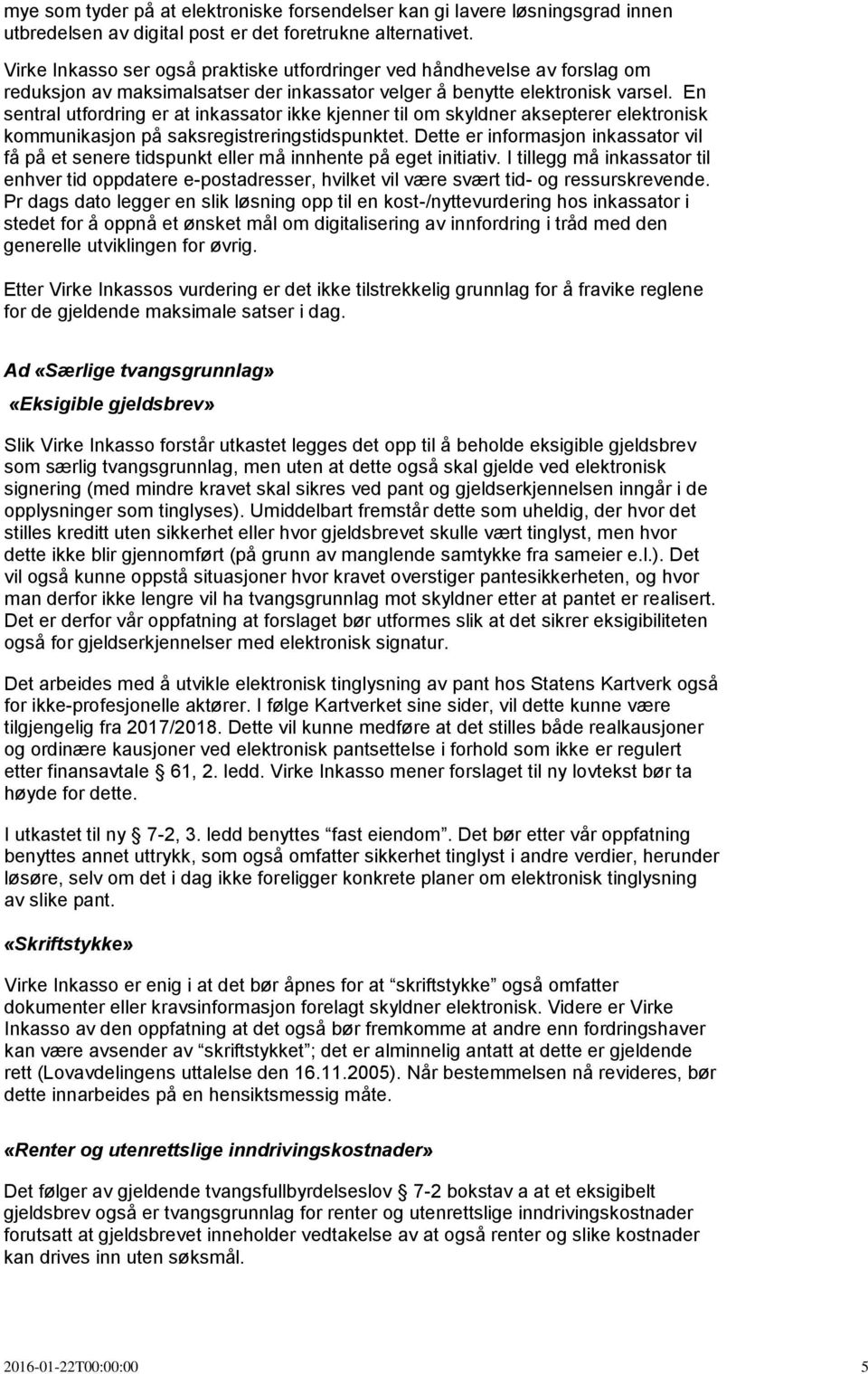 En sentral utfordring er at inkassator ikke kjenner til om skyldner aksepterer elektronisk kommunikasjon på saksregistreringstidspunktet.