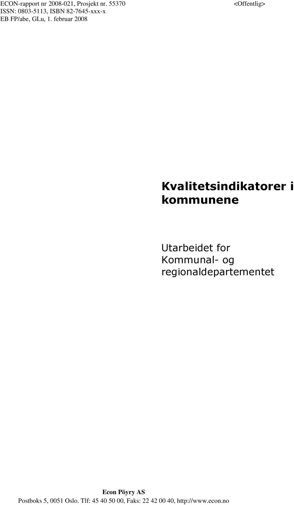 februar 2008 <Offentlig> Kvalitetsindikatorer i kommunene Utarbeidet for