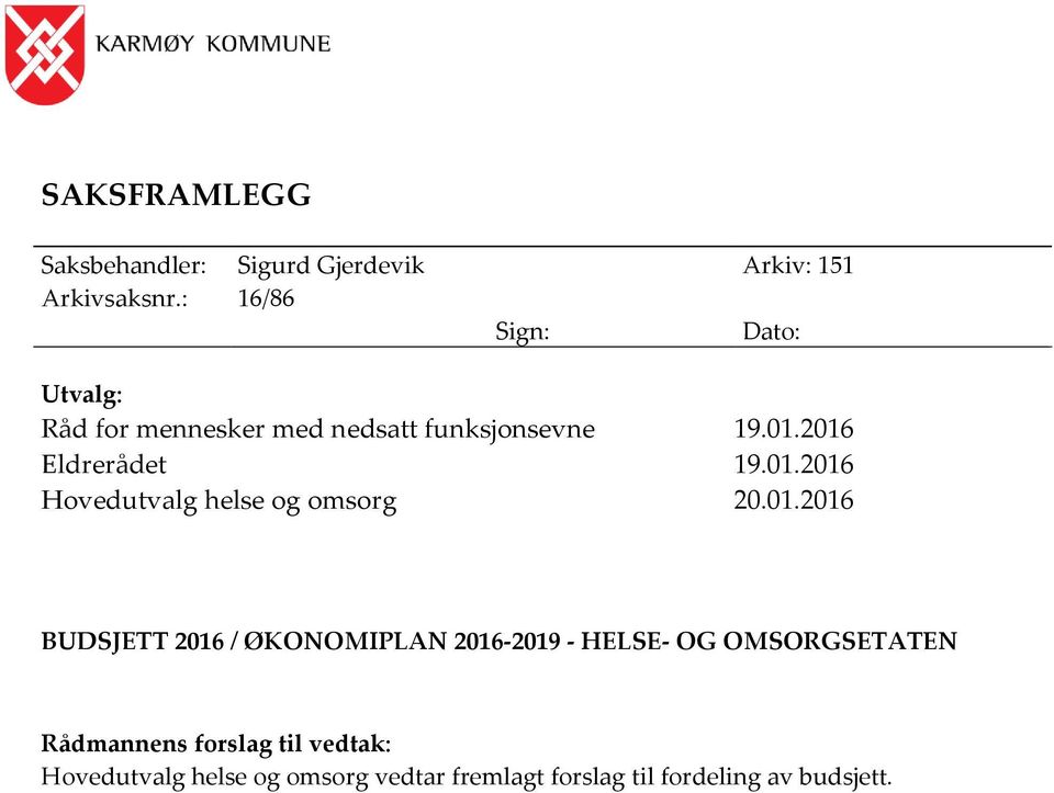 01.2016 Hovedutvalg helse og omsorg 20.01.2016 BUDSJETT 2016 / ØKONOMIPLAN 2016-2019 - HELSE- OG