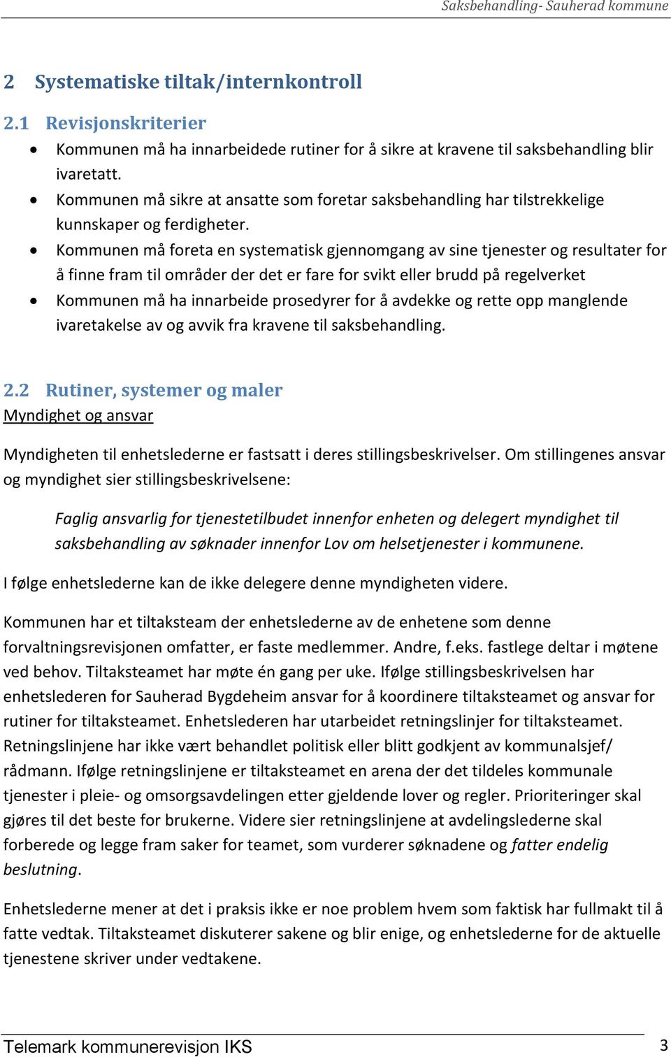 Kommunen må foreta en systematisk gjennomgang av sine tjenester og resultater for å finne fram til områder der det er fare for svikt eller brudd på regelverket Kommunen må ha innarbeide prosedyrer