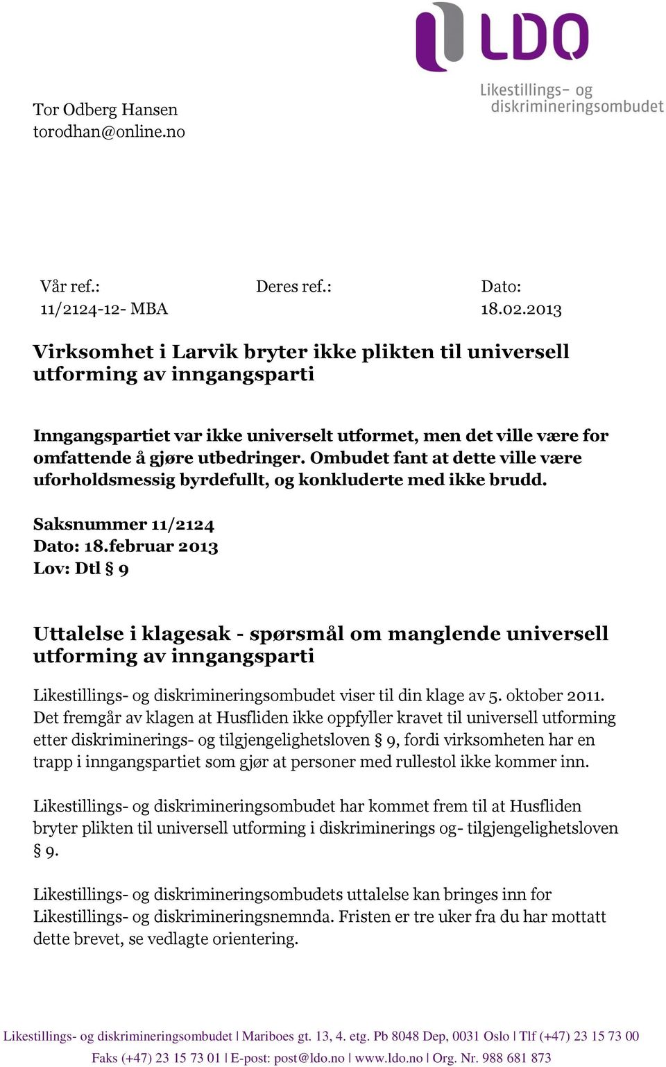 Ombudet fant at dette ville være uforholdsmessig byrdefullt, og konkluderte med ikke brudd. Saksnummer 11/2124 Dato: 18.