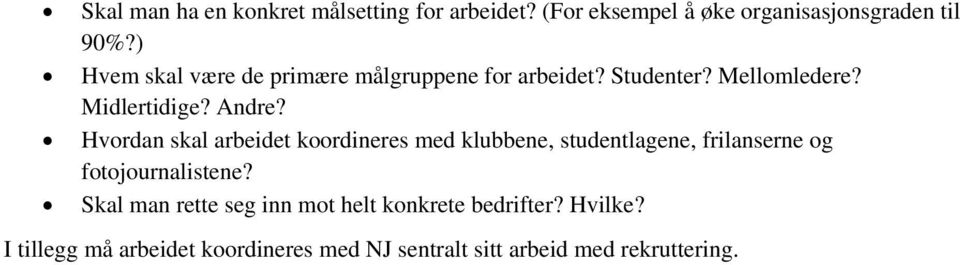 Hvordan skal arbeidet koordineres med klubbene, studentlagene, frilanserne og fotojournalistene?