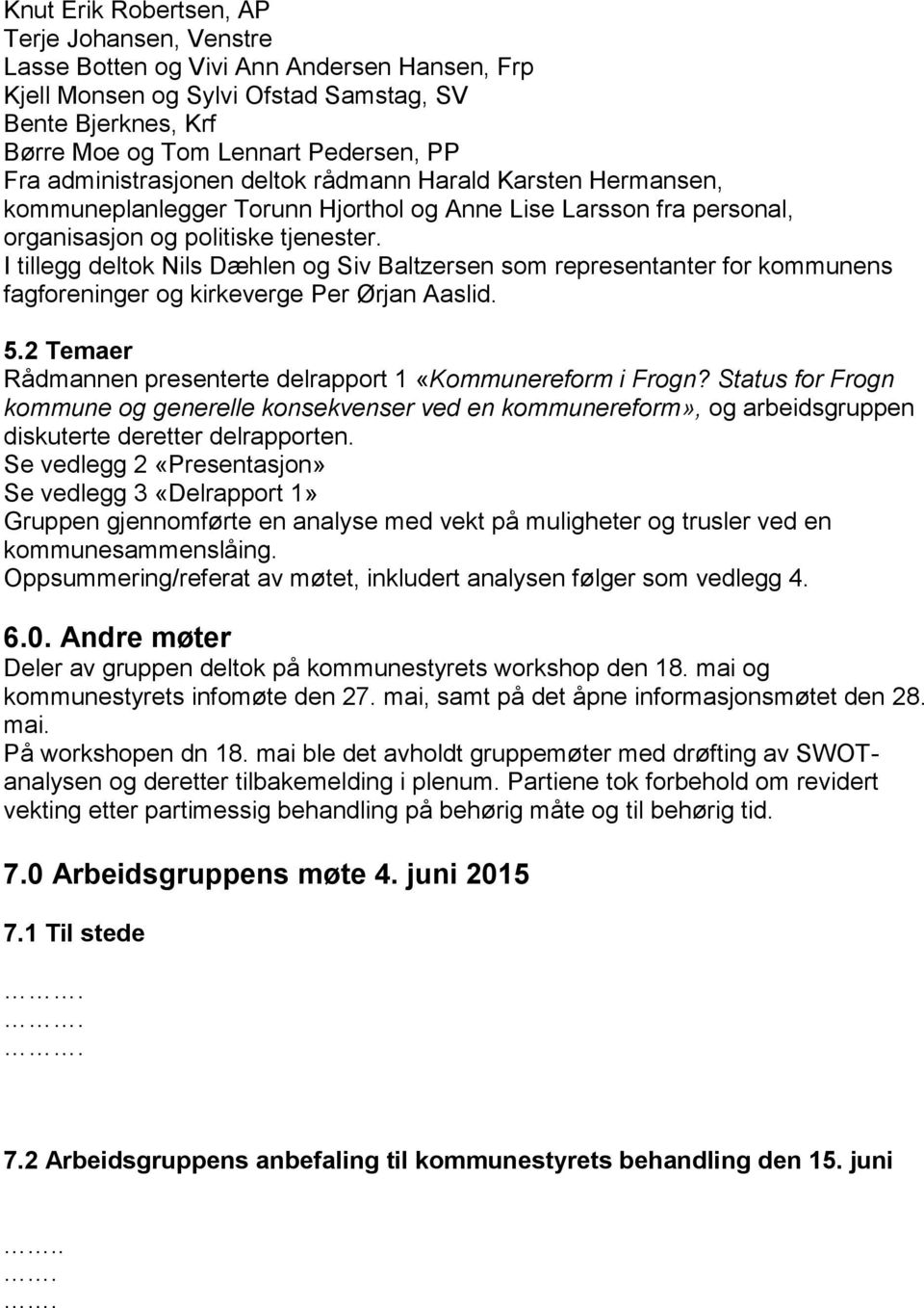 Status for Frogn kommune og generelle konsekvenser ved en kommunereform», og arbeidsgruppen diskuterte deretter delrapporten.