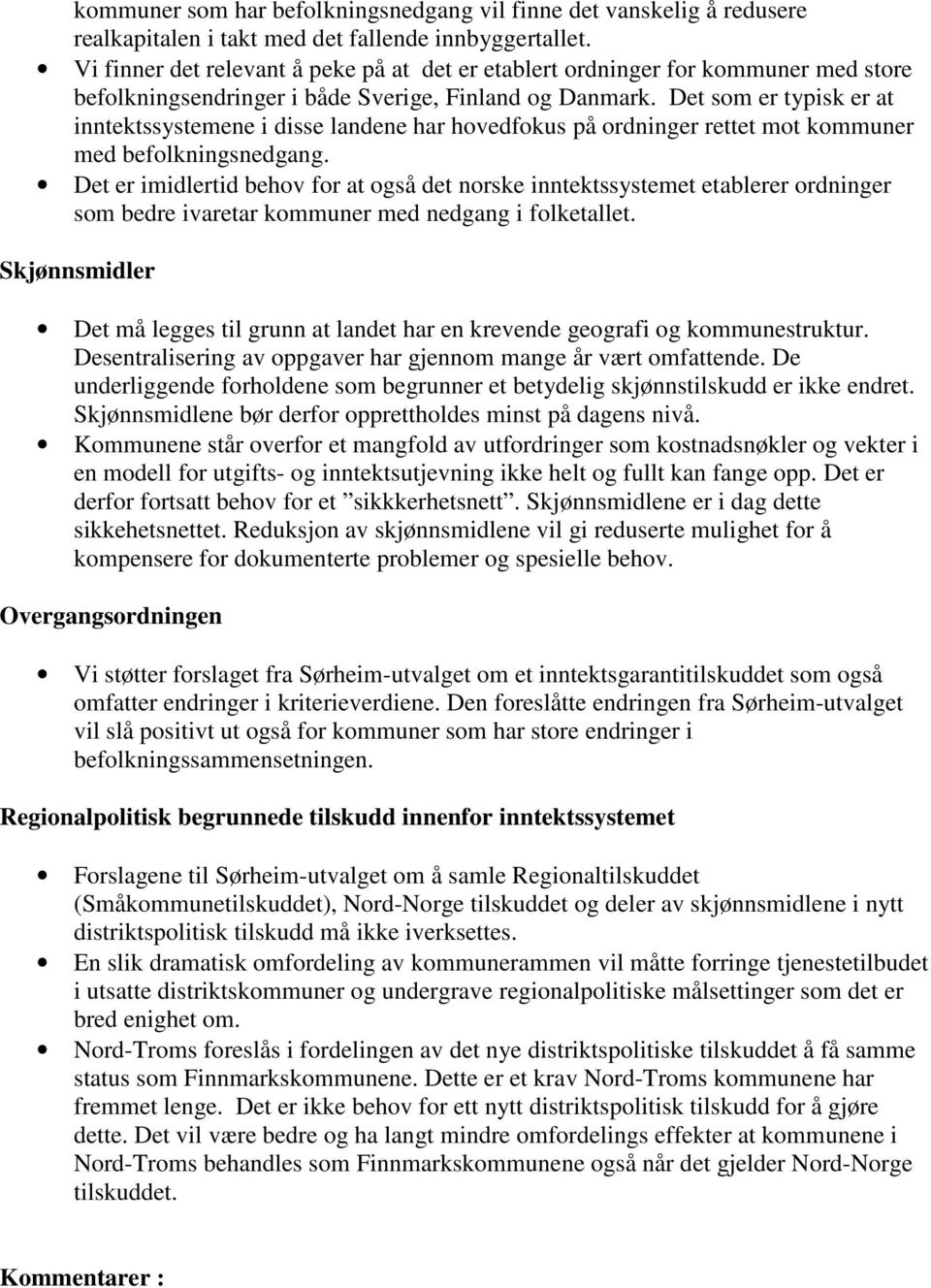 Det som er typisk er at inntektssystemene i disse landene har hovedfokus på ordninger rettet mot kommuner med befolkningsnedgang.