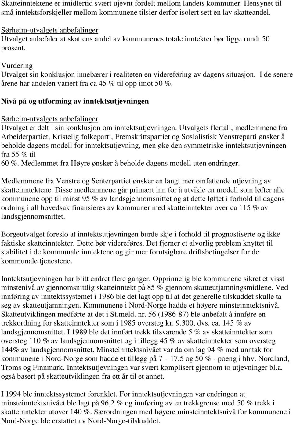 Vurdering Utvalget sin konklusjon innebærer i realiteten en videreføring av dagens situasjon. I de senere årene har andelen variert fra ca 45 % til opp imot 50 %.