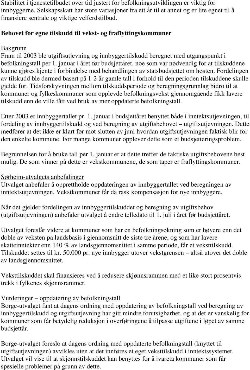 Behovet for egne tilskudd til vekst- og fraflyttingskommuner Bakgrunn Fram til 2003 ble utgiftsutjevning og innbyggertilskudd beregnet med utgangspunkt i befolkningstall per 1.