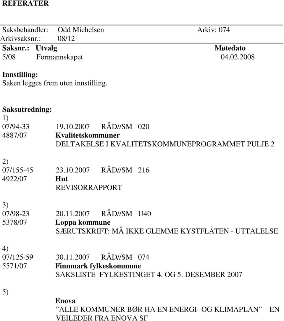 2007 RÅD//SM 020 4887/07 Kvalitetskommuner DELTAKELSE I KVALITETSKOMMUNEPROGRAMMET PULJE 2 2) 07/155-45 23.10.