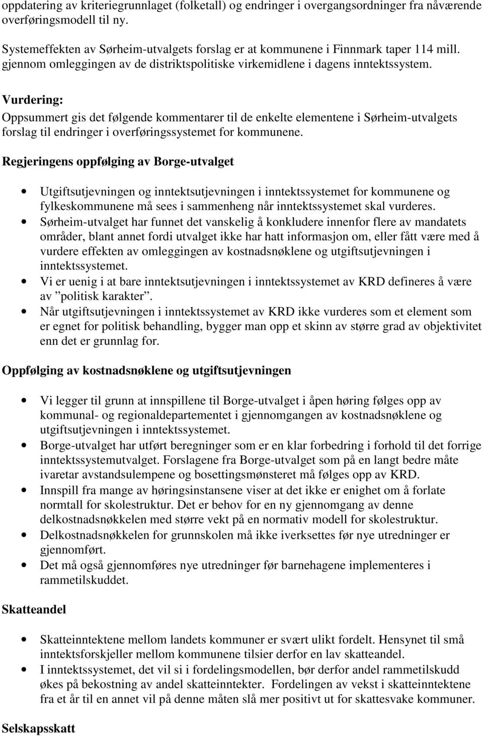 Vurdering: Oppsummert gis det følgende kommentarer til de enkelte elementene i Sørheim-utvalgets forslag til endringer i overføringssystemet for kommunene.