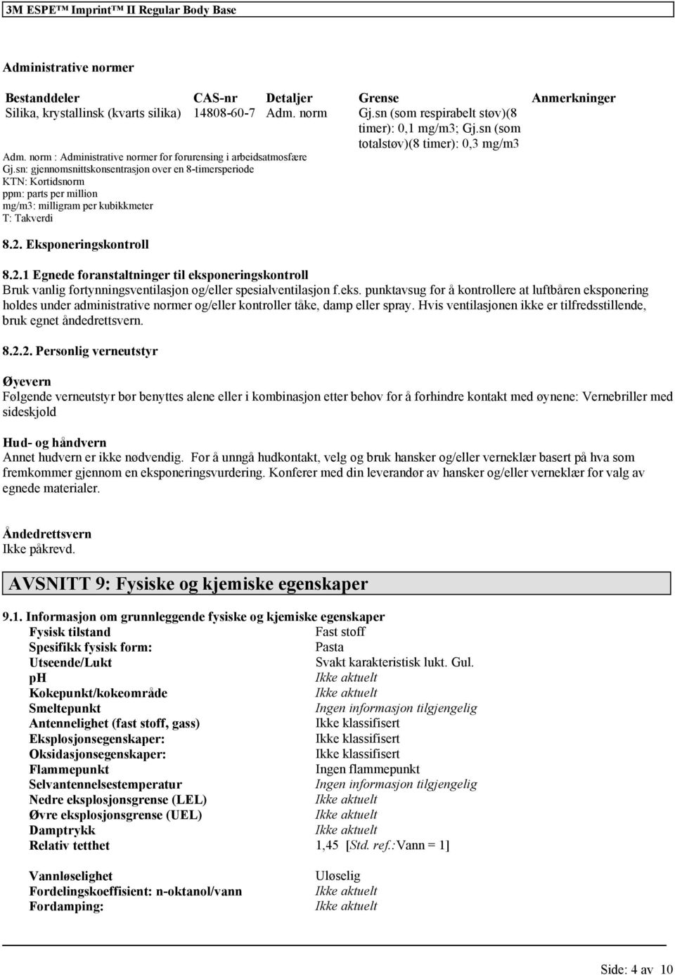 sn: gjennomsnittskonsentrasjon over en 8-timersperiode KTN: Kortidsnorm ppm: parts per million mg/m3: milligram per kubikkmeter T: Takverdi 8.2.