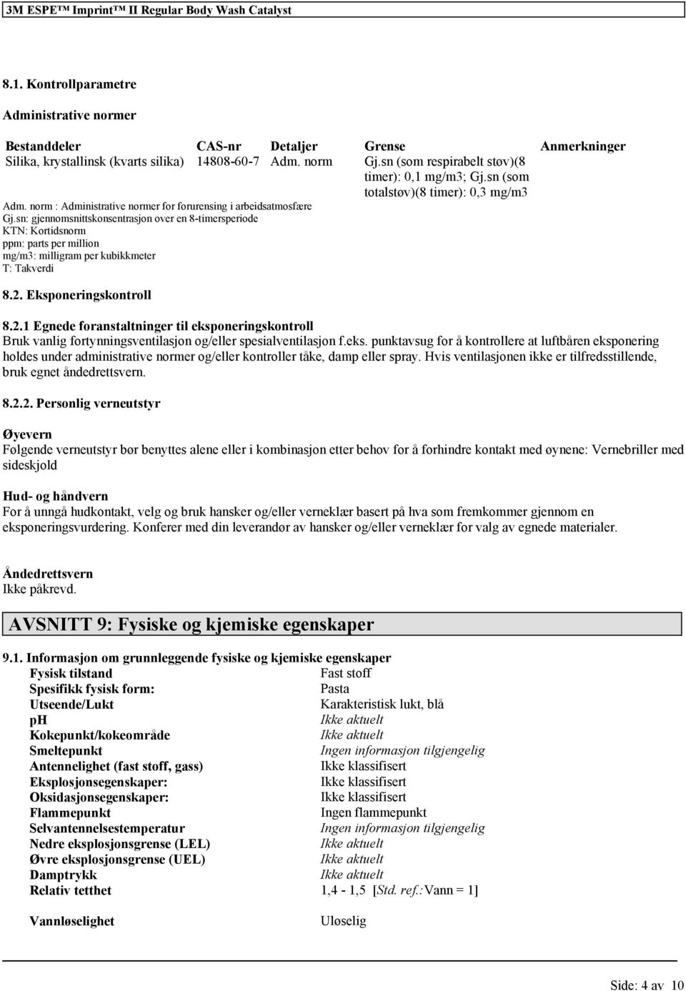 sn: gjennomsnittskonsentrasjon over en 8-timersperiode KTN: Kortidsnorm ppm: parts per million mg/m3: milligram per kubikkmeter T: Takverdi 8.2.