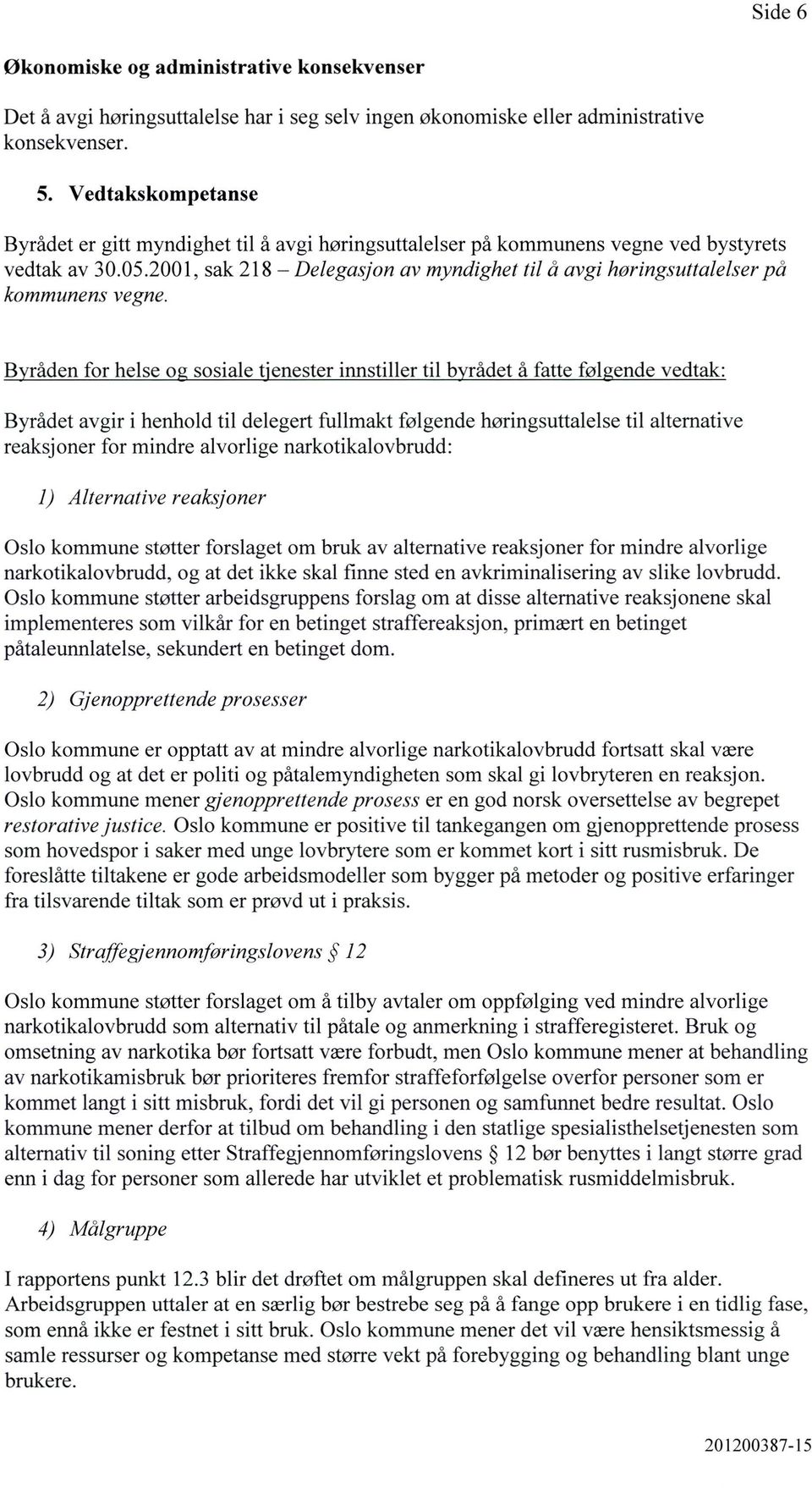 2001, sak 218 Delegasjon av myndighet til å avgi horingsuttalelser på kommunens vegne.