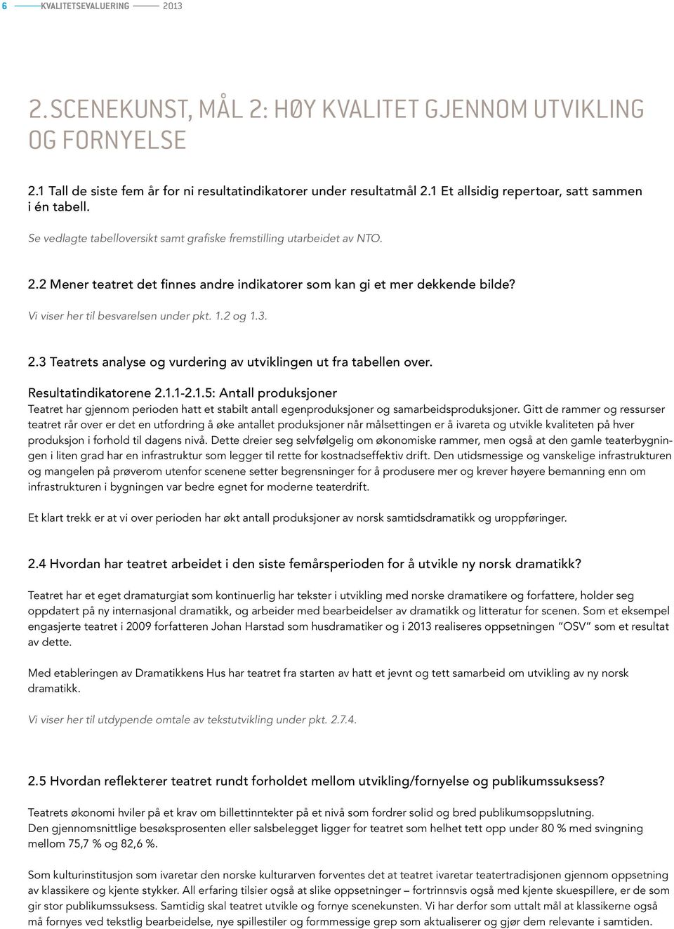 2 Mener teatret det finnes andre indikatorer som kan gi et mer dekkende bilde? Vi viser her til besvarelsen under pkt. 1.2 og 1.3. 2.