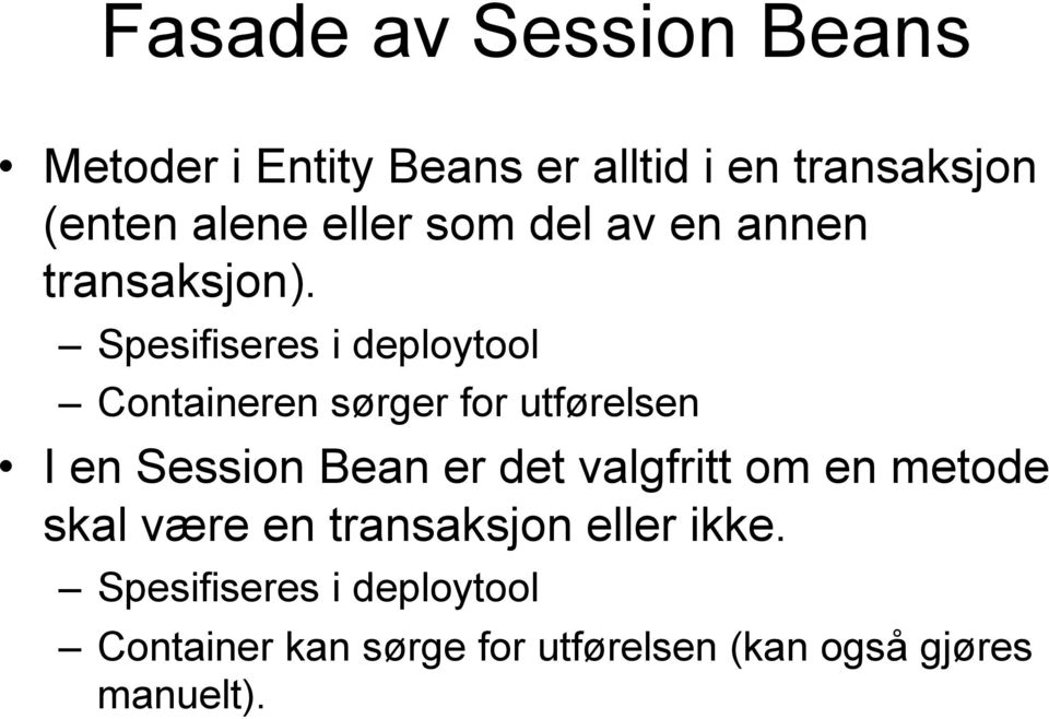 Spesifiseres i deploytool Containeren sørger for utførelsen I en Session Bean er det