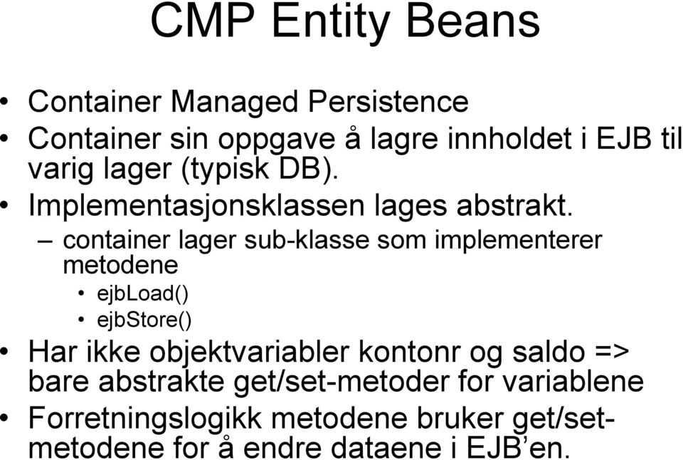 container lager sub-klasse som implementerer metodene ejbload() ejbstore() Har ikke objektvariabler