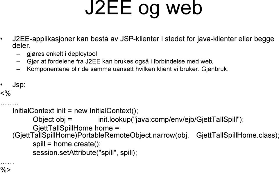 Komponentene blir de samme uansett hvilken klient vi bruker. Gjenbruk. Jsp: <%.