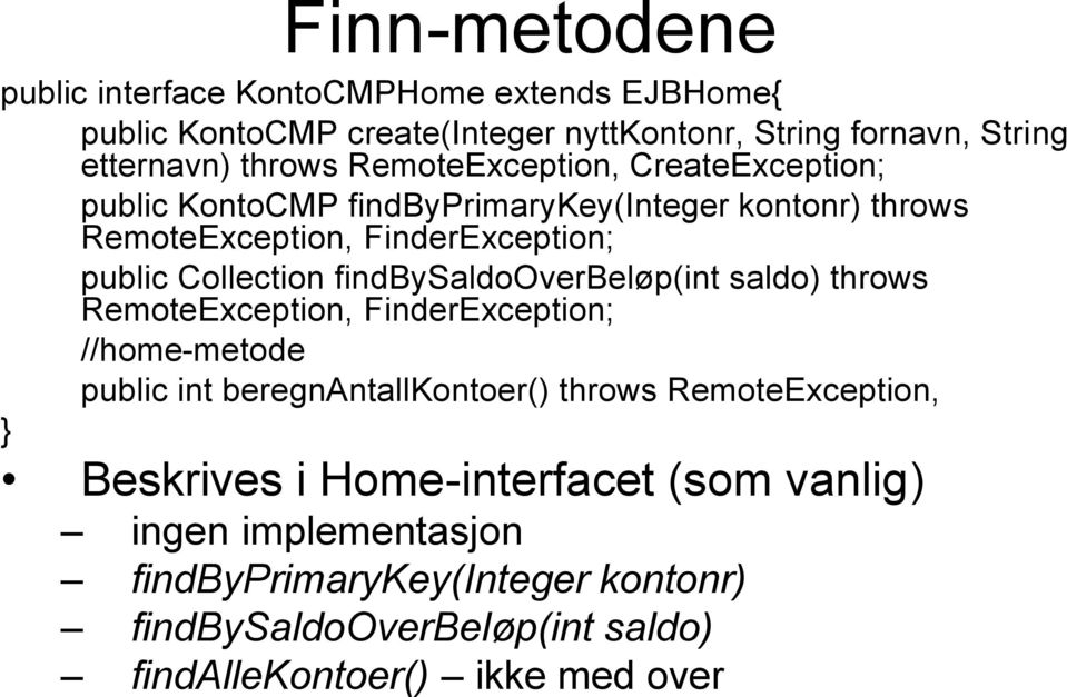 findbysaldooverbeløp(int saldo) throws RemoteException, FinderException; //home-metode public int beregnantallkontoer() throws RemoteException,