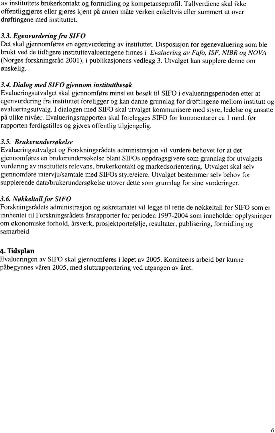 3. Egenvurdering fra SIFO Det skal gjennomføres en egenvurdering av instituttet.