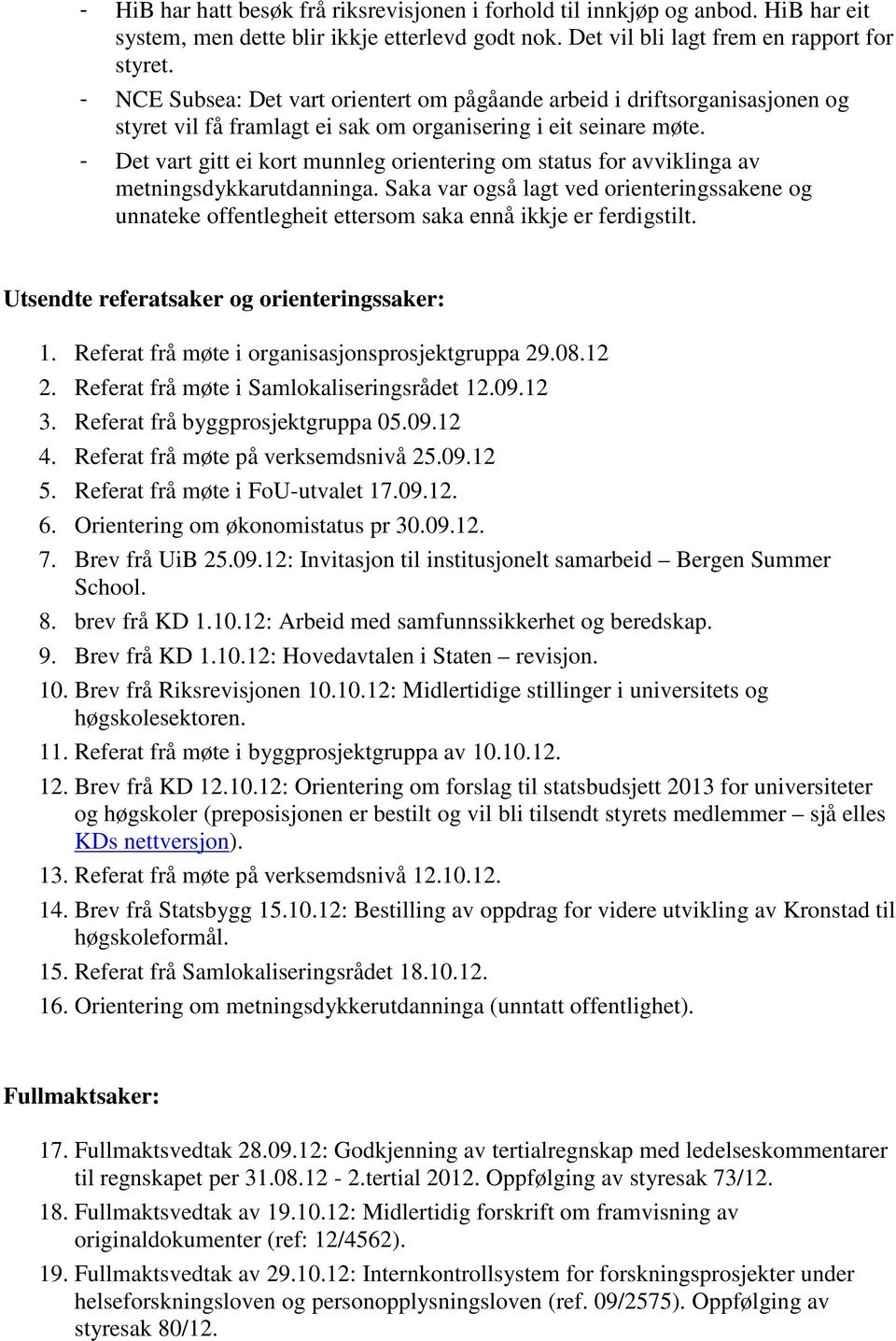 - Det vart gitt ei kort munnleg orientering om status for avviklinga av metningsdykkarutdanninga.