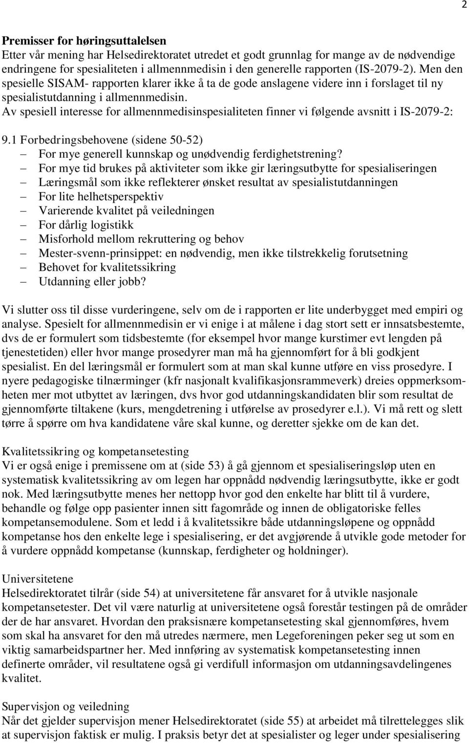 Av spesiell interesse for allmennmedisinspesialiteten finner vi følgende avsnitt i IS-2079-2: 9.1 Forbedringsbehovene (sidene 50-52) For mye generell kunnskap og unødvendig ferdighetstrening?