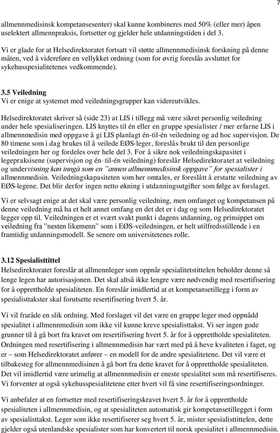 vedkommende). 3.5 Veiledning Vi er enige at systemet med veiledningsgrupper kan videreutvikles.