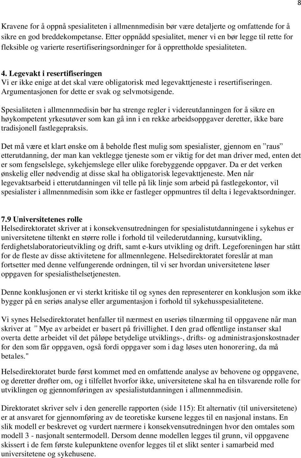 Legevakt i resertifiseringen Vi er ikke enige at det skal være obligatorisk med legevakttjeneste i resertifiseringen. Argumentasjonen for dette er svak og selvmotsigende.