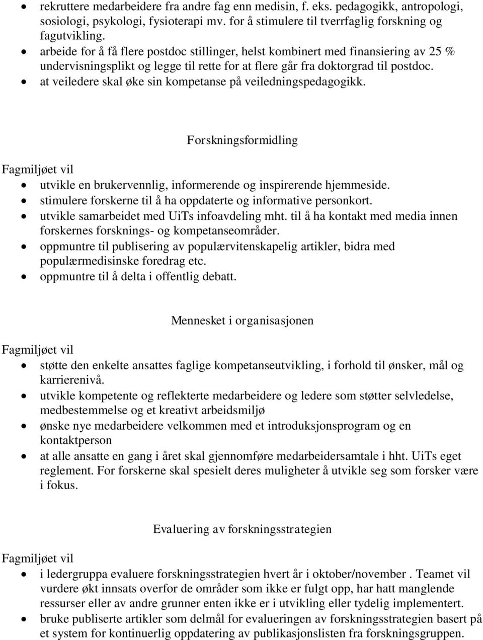 at veiledere skal øke sin kompetanse på veiledningspedagogikk. Forskningsformidling utvikle en brukervennlig, informerende og inspirerende hjemmeside.