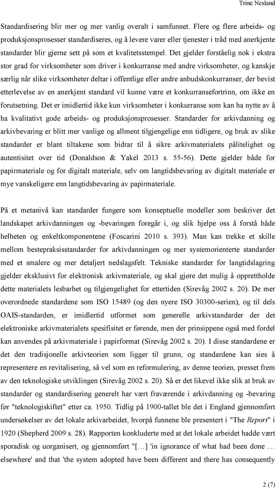 Det gjelder forståelig nok i ekstra stor grad for virksomheter som driver i konkurranse med andre virksomheter, og kanskje særlig når slike virksomheter deltar i offentlige eller andre