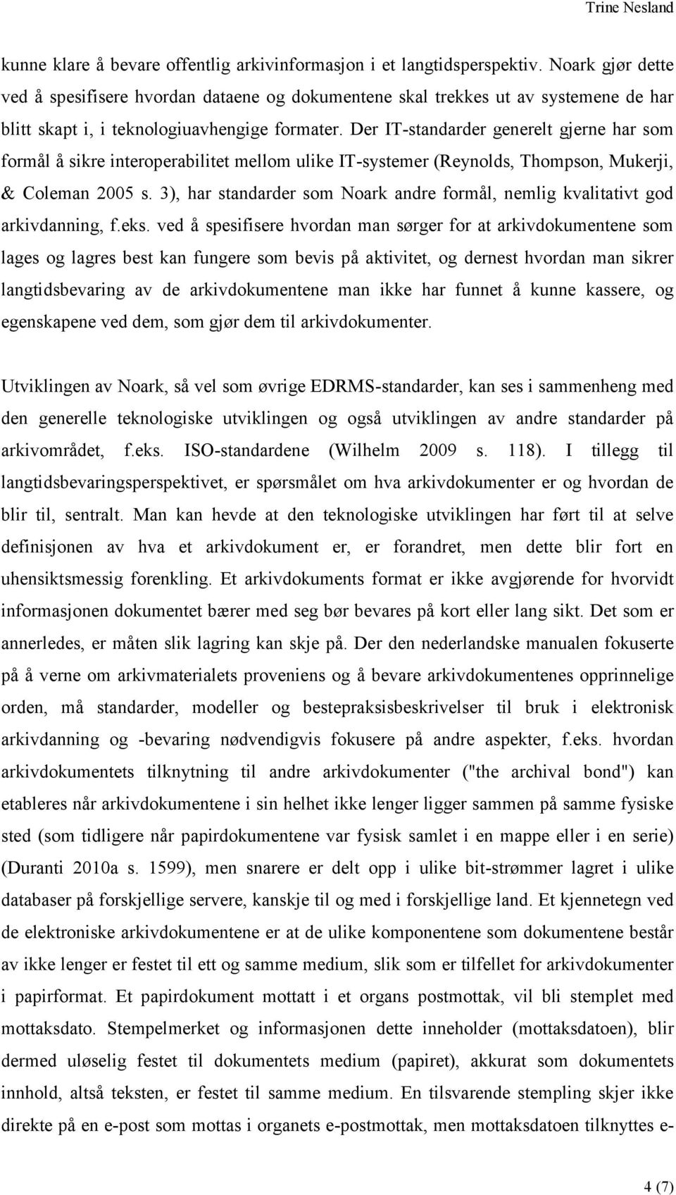 Der IT-standarder generelt gjerne har som formål å sikre interoperabilitet mellom ulike IT-systemer (Reynolds, Thompson, Mukerji, & Coleman 2005 s.