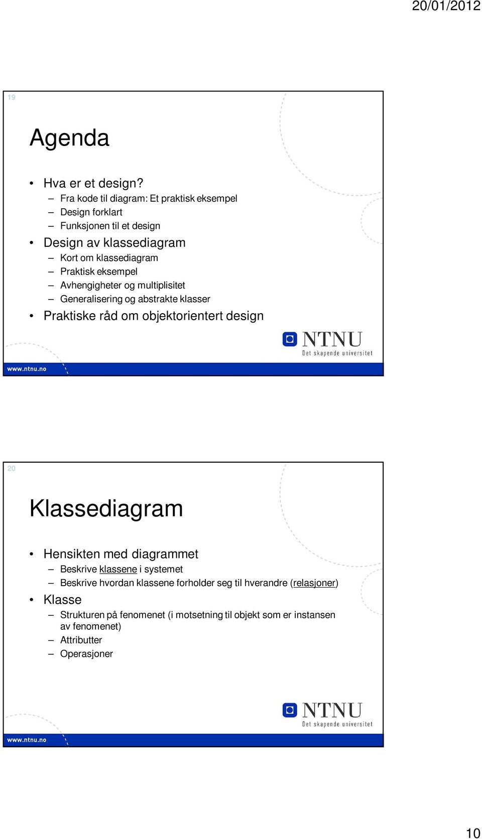 Praktisk eksempel Avhengigheter og multiplisitet Generalisering og abstrakte klasser Praktiske råd om objektorientert design 20