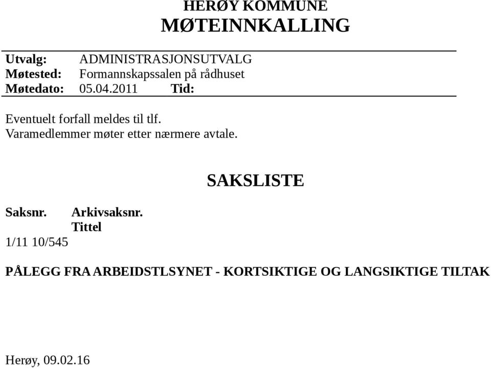 Varamedlemmer møter etter nærmere avtale. HERØY KOMMUNE MØTEINNKALLING Saksnr.