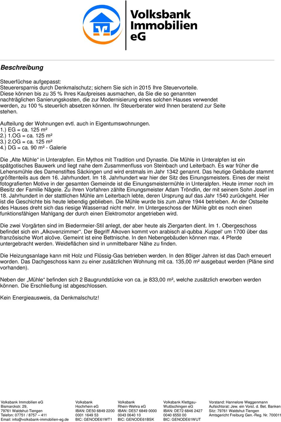 absetzen können. Ihr Steuerberater wird Ihnen beratend zur Seite stehen. Aufteilung der Wohnungen evtl. auch in Eigentumswohnungen. 1.) EG = ca. 125 m² 2.) 1.OG = ca. 125 m² 3.) 2.OG = ca. 125 m² 4.