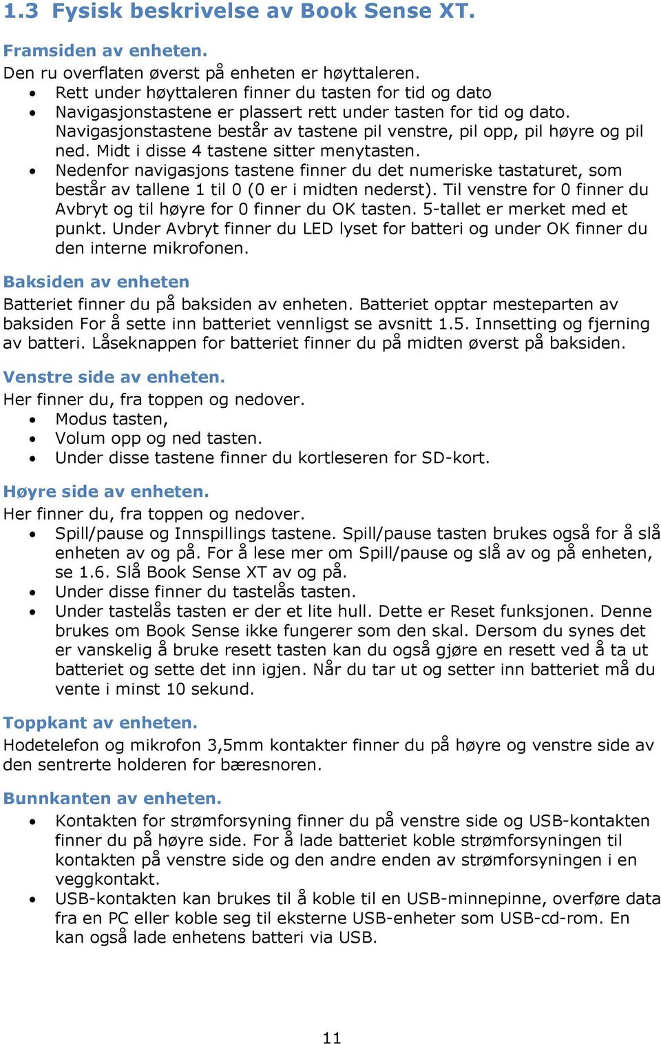 Navigasjonstastene består av tastene pil venstre, pil opp, pil høyre og pil ned. Midt i disse 4 tastene sitter menytasten.