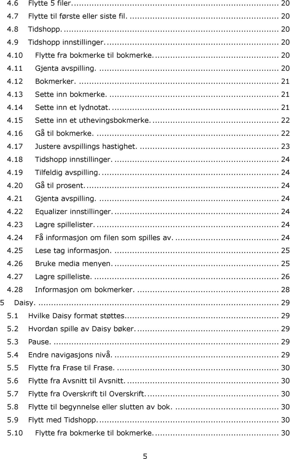 18 Tidshopp innstillinger.... 24 4.19 Tilfeldig avspilling.... 24 4.20 Gå til prosent.... 24 4.21 Gjenta avspilling.... 24 4.22 Equalizer innstillinger.... 24 4.23 Lagre spillelister.... 24 4.24 Få informasjon om filen som spilles av.