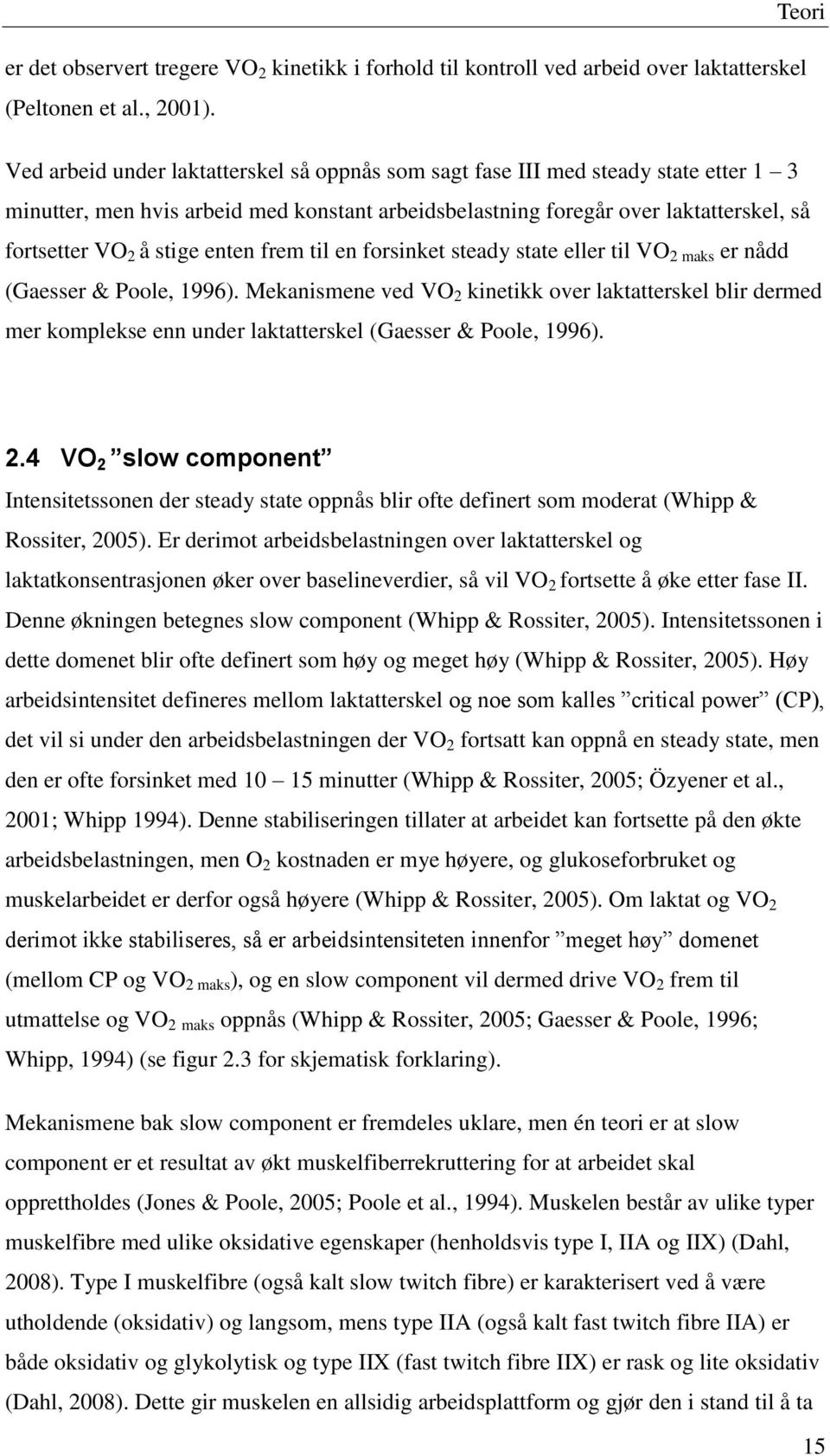 enten frem til en forsinket steady state eller til VO 2 maks er nådd (Gaesser & Poole, 1996).