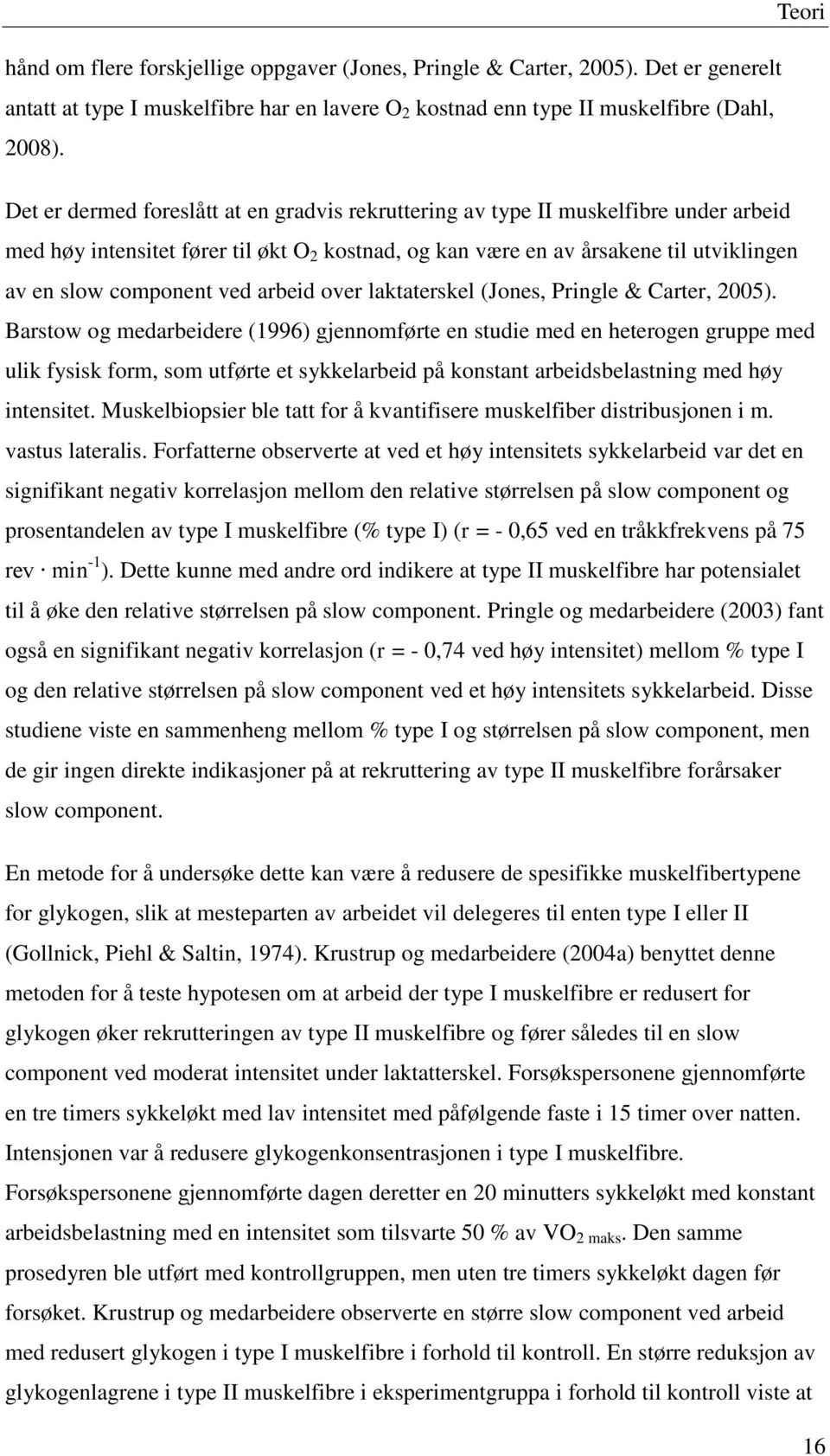 ved arbeid over laktaterskel (Jones, Pringle & Carter, 2005).