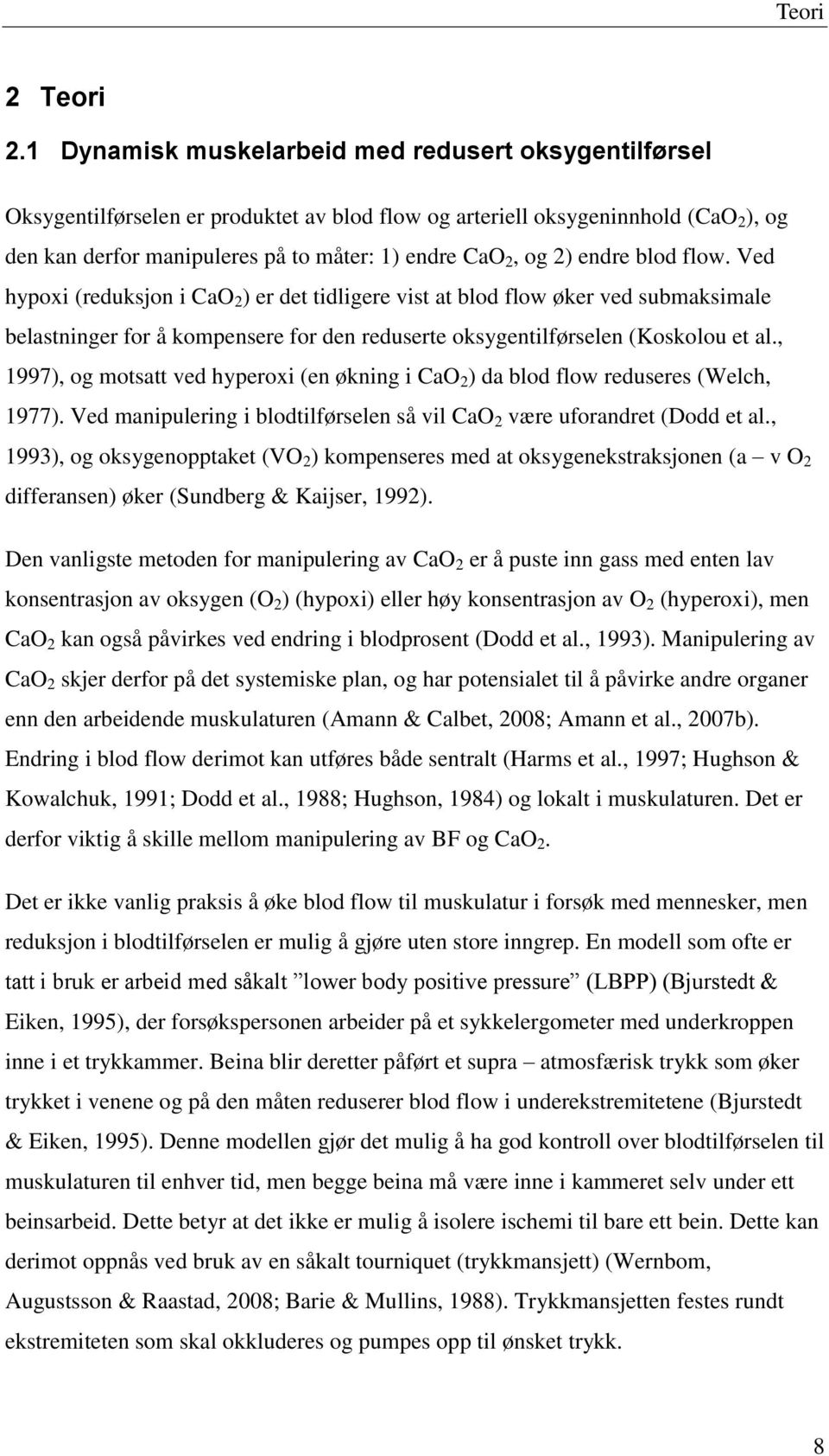 2) endre blod flow. Ved hypoxi (reduksjon i CaO 2 ) er det tidligere vist at blod flow øker ved submaksimale belastninger for å kompensere for den reduserte oksygentilførselen (Koskolou et al.