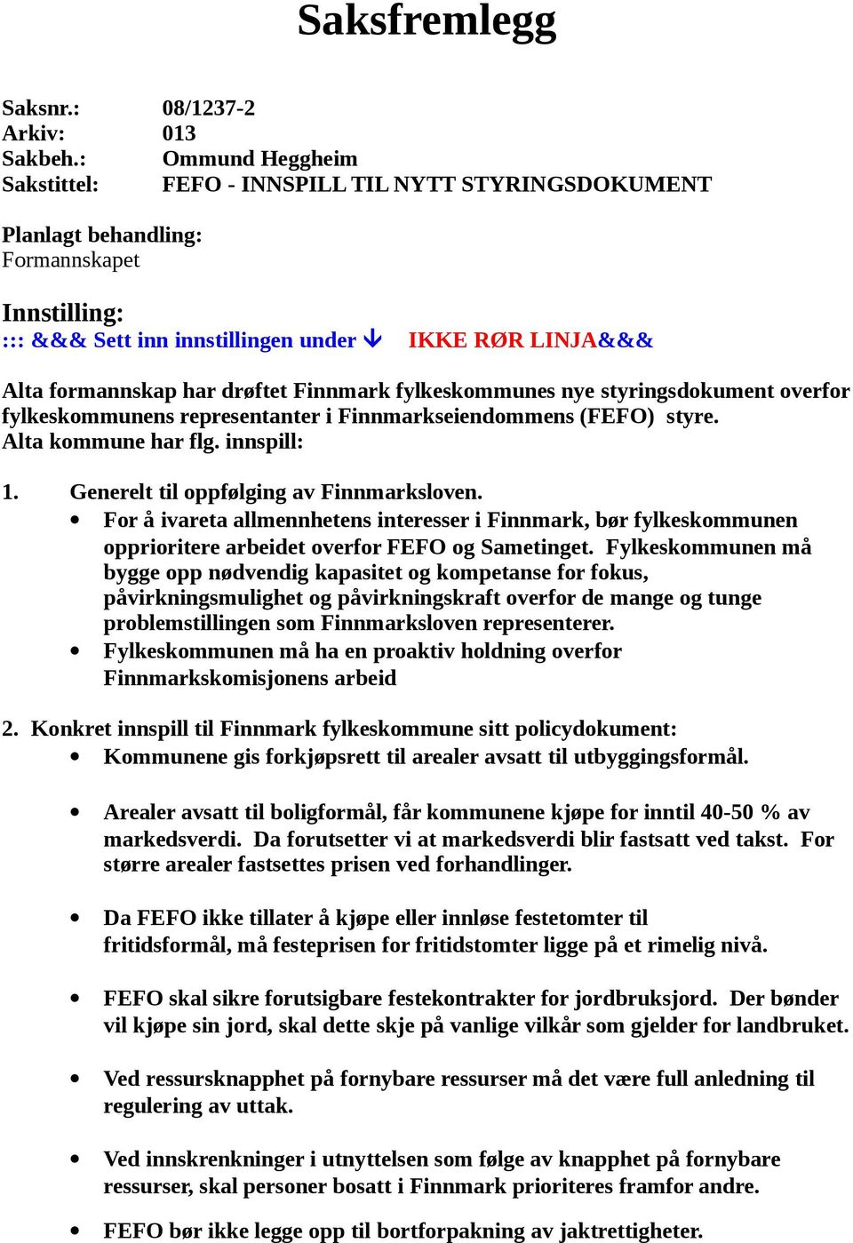 drøftet Finnmark fylkeskommunes nye styringsdokument overfor fylkeskommunens representanter i Finnmarkseiendommens (FEFO) styre. Alta kommune har flg. innspill: 1.