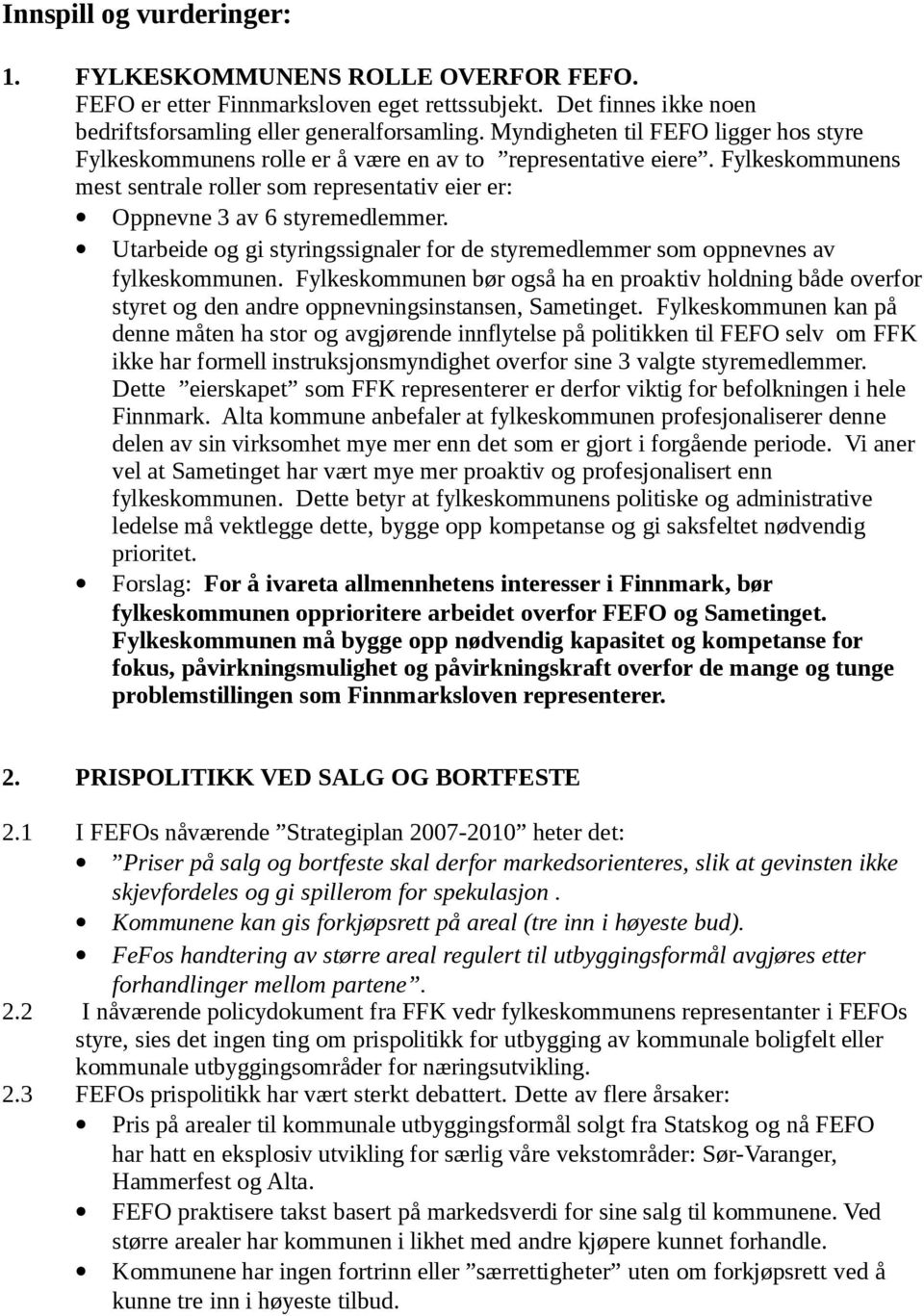 Utarbeide og gi styringssignaler for de styremedlemmer som oppnevnes av fylkeskommunen.