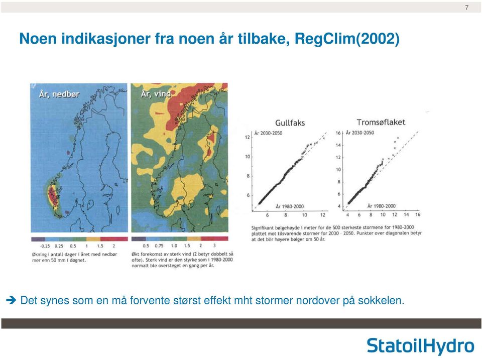 som en må forvente størst effekt