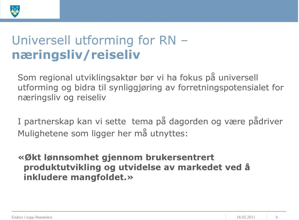 sette tema på dagorden og være pådriver Mulighetene som ligger her må utnyttes: «Økt lønnsomhet gjennom