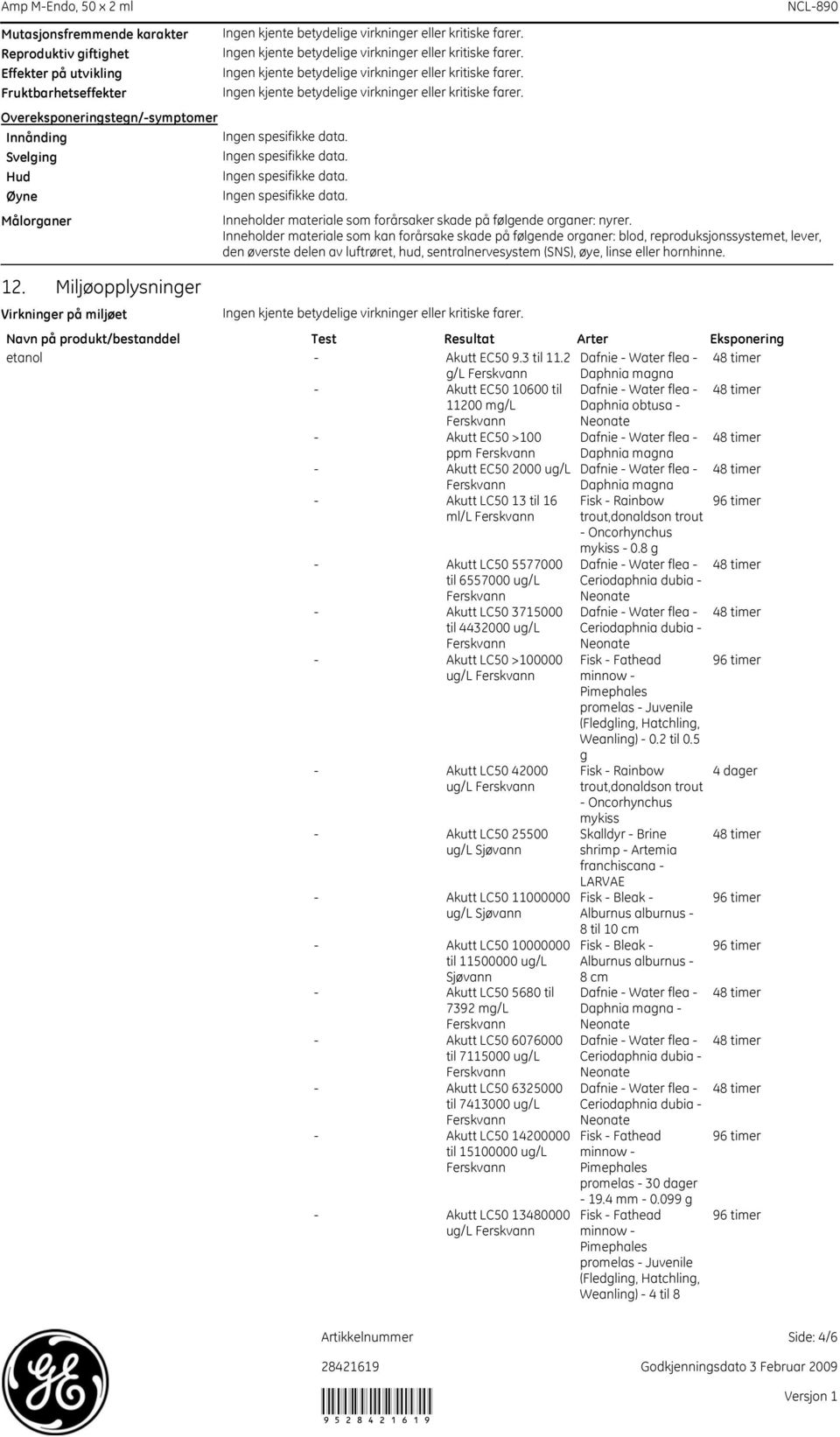 Inneholder materiale som kan forårsake skade på følgende organer: blod, reproduksjonssystemet, lever, den øverste delen av luftrøret, hud, sentralnervesystem (SNS), øye, linse eller hornhinne.