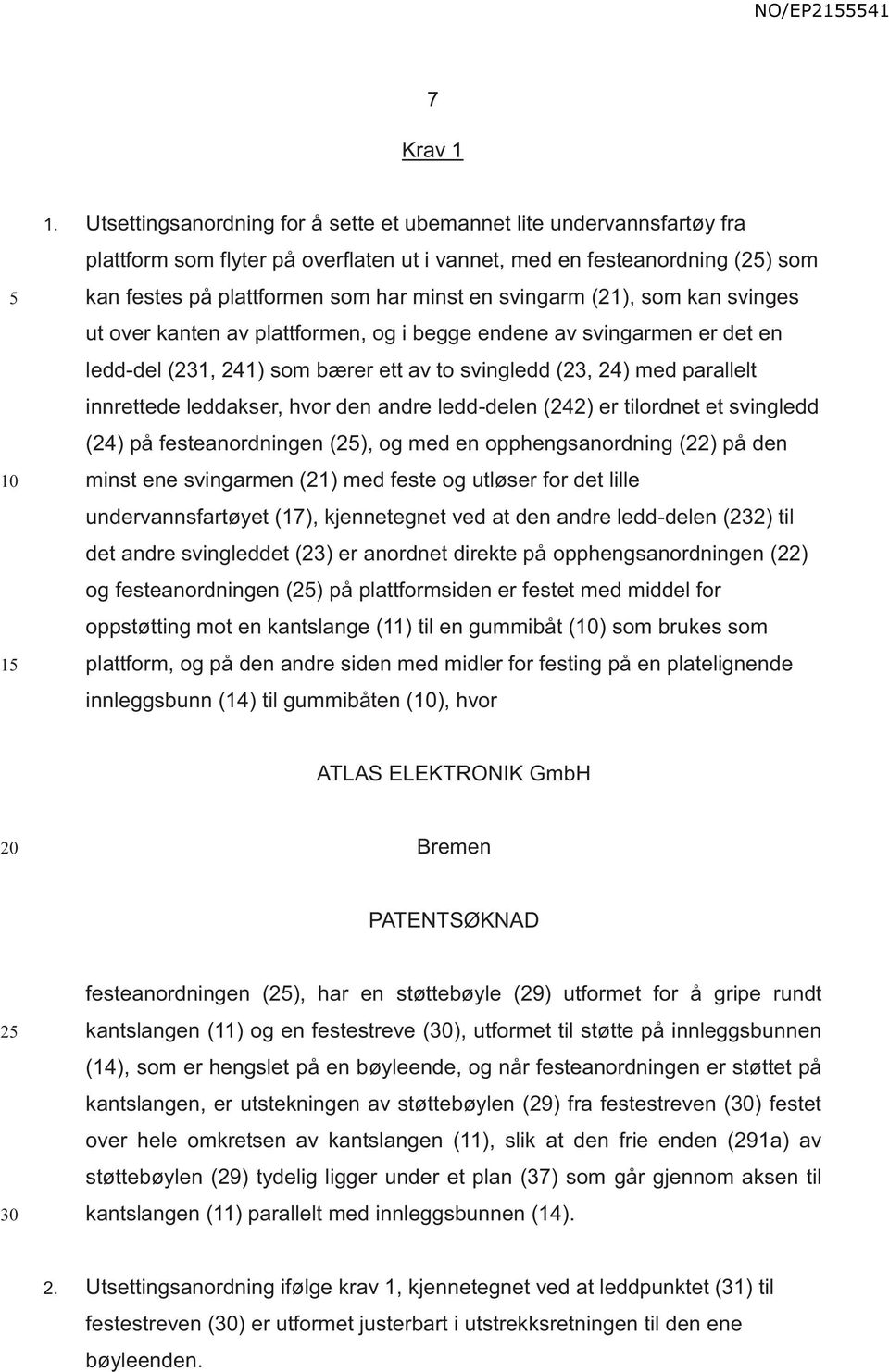 svingarm (21), som kan svinges ut over kanten av plattformen, og i begge endene av svingarmen er det en ledd-del (231, 241) som bærer ett av to svingledd (23, 24) med parallelt innrettede leddakser,