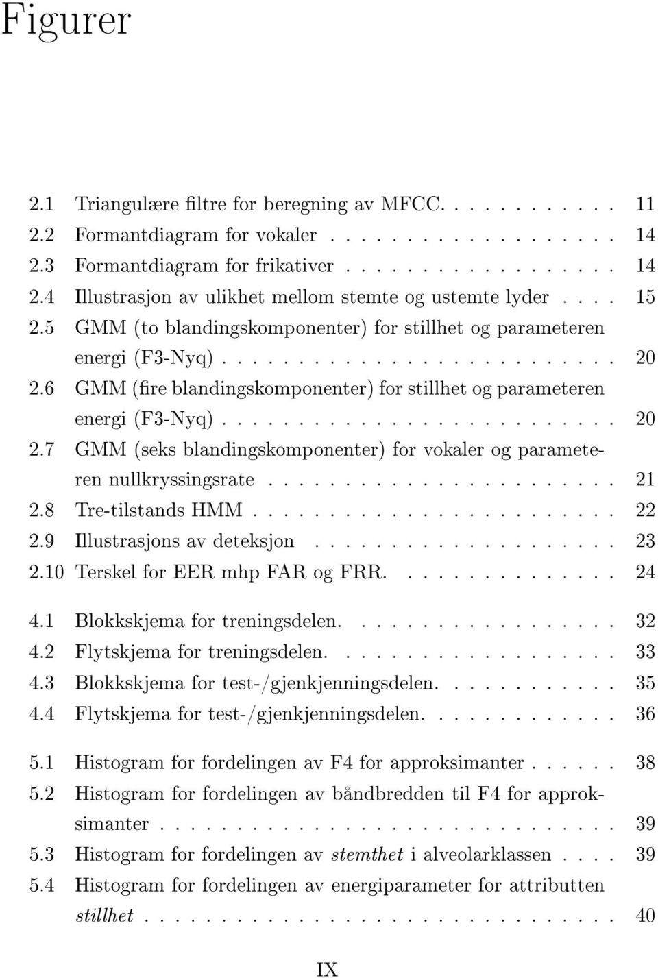 ...................... 21 2.8 Tre-tilstands HMM........................ 22 2.9 Illustrasjons av deteksjon.................... 23 2.10 Terskel for EER mhp FAR og FRR............... 24 4.