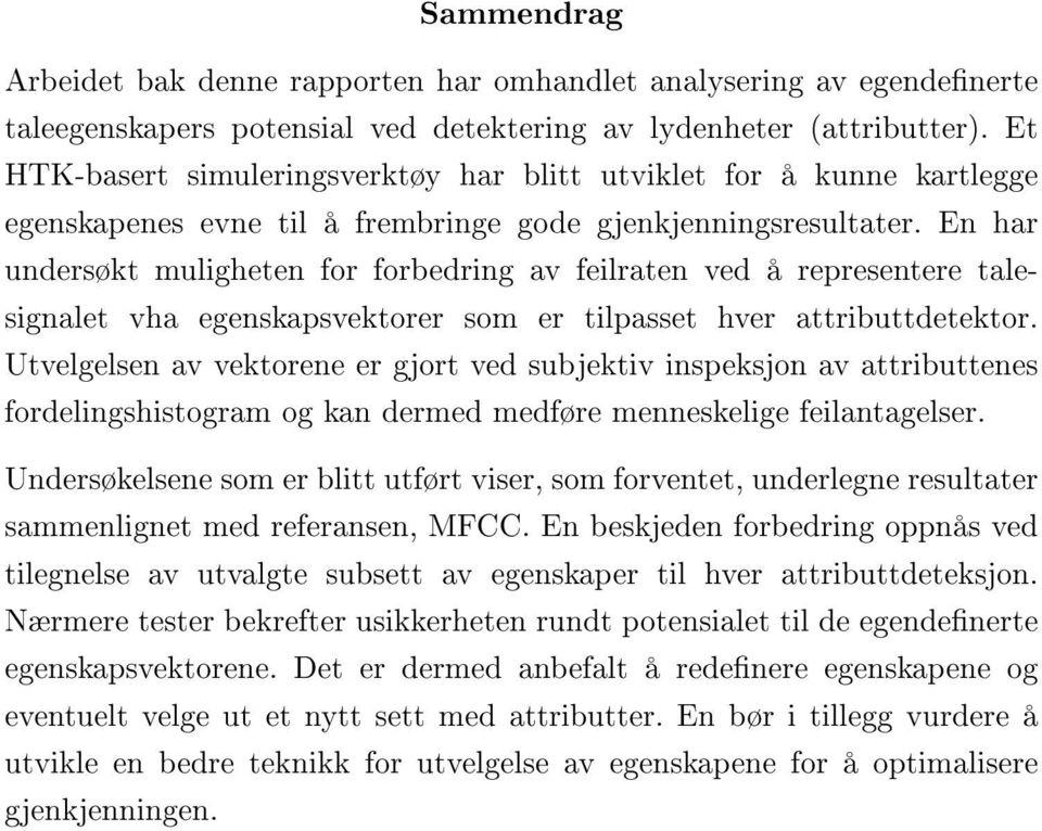 En har undersøkt muligheten for forbedring av feilraten ved å representere talesignalet vha egenskapsvektorer som er tilpasset hver attributtdetektor.